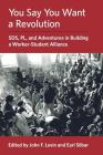 You Say You Want a Revolution: SDS, PL, and Adventures in Building a Worker-Student Alliance Cover Image