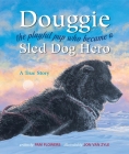 Douggie: The Playful Pup Who Became a Sled Dog Hero By Pam Flowers, Jon Van Zyle (Illustrator) Cover Image