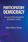Participatory Democracy: The Case of Parish Development Committees in Jamaica By Marc Anthony Thomas Cover Image