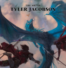 The Art of Tyler Jacobson By Tyler Jacobson (Artist), John Fleskes (Introduction by) Cover Image