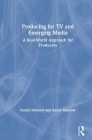 Producing for TV and Emerging Media: A Real-World Approach for Producers By Catherine Kellison, Dustin Morrow, Kacey Morrow Cover Image