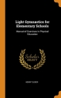 Light Gymnastics for Elementary Schools: Manual of Exercises in Physical Education Cover Image