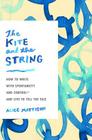 The Kite and the String: How to Write with Spontaneity and Control--and Live to Tell the Tale By Alice Mattison Cover Image