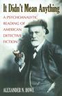 It Didn't Mean Anything: A Psychoanalytic Reading of American Detective Fiction Cover Image