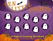 Ten Little Ghosts: A Magical Counting Storybook (Magical Counting Storybooks) By Amanda Sobotka, Lizzie Walkley (Illustrator) Cover Image