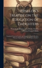 Fénelon's Treatise on the Education of Daughters: Translated From the French, and Adapted to English Readers, With an Original Chapter 