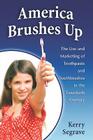 America Brushes Up: The Use and Marketing of Toothpaste and Toothbrushes in the Twentieth Century Cover Image
