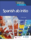 Spanish AB Initio for the Ib Diploma By Rosemary Feasey Cover Image