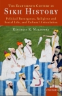 The Eighteenth Century in Sikh History: Political Resurgence, Religious and Social Life, and Cultural Articulation By Karamjit K. Malhotra Cover Image
