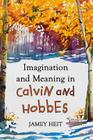 Imagination and Meaning in Calvin and Hobbes By Jamey Heit Cover Image