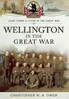 Wellington in the Great War (Your Towns & Cities in the Great War) By Christopher W. a. Owen Cover Image