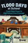 11,000 Days at School: From Class Clown to High School Vice-Principal By Hugh Greer Cover Image