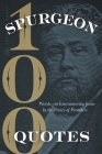 Spurgeon Quotes: 100 Words on Encountering Jesus by the Prince of Preachers Cover Image