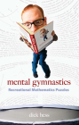 Mental Gymnastics: Recreational Mathematics Puzzles By Dick Hess Cover Image