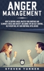 Anger Management: How to Control Anger, Master Your Emotions, and Eliminate Stress and Anxiety, including Tips on Self-Control, Self- Di By Steven Turner Cover Image
