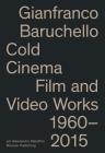 Gianfranco Baruchello: Cold Cinema: Film and Video Works 1960-2015 By Gianfranco Baruchello (Artist) Cover Image