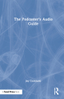 The Podcaster's Audio Guide By Jay Cockburn Cover Image