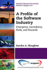 A Profile of the Software Industry: Emergence, Ascendance, Risks, and Rewards Cover Image