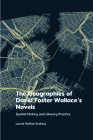 The Geographies of David Foster Wallace's Novels: Spatial History and Literary Practice By Laurie McRae Andrew Cover Image