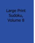 Large Print Sudoku, Volume 8: Fun, Large Grid Sudoku Puzzles By Bill Rodgers Cover Image