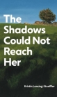 The Shadows Could Not Reach Her Cover Image