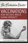 How Vaccines Wreck Human Immunity: A Forbidden Doctor Publication By Mary H. Stockwell Acn, E. Jackson Stockwell DC Cgp Cover Image