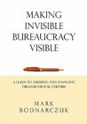 Making Invisible Bureaucracy Visible: A Guide to Assessing and Changing Organizational Culture By Mark Bodnarczuk Cover Image