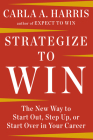 Strategize to Win: The New Way to Start Out, Step Up, or Start Over in Your Career Cover Image