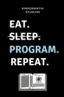 #Informatik Studium Eat. Sleep. Program. Repeat.: A5 Geschenkbuch PUNKTIERT für Informatik Studenten - Programmierer - Geschenkidee Abitur Schulabschl By Informatik Studium Cover Image