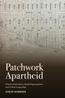 Patchwork Apartheid: Private Restriction, Racial Segregation, and Urban Inequality By Colin Gordon Cover Image
