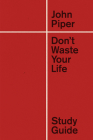 Don't Waste Your Life Study Guide (Redesign) By John Piper Cover Image