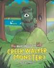 What About the Creek Walker Monster? By Nancy R. Myers Cover Image