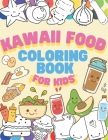 Kawaii Food Coloring book for Kids: Japanese Kawaii Food Coloring Book Easy Pages Drawing relaxing for children or adult By Chotiwat Ohm Cover Image