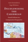 Decolonising the Caribbean: Dutch Policies in a Comparative Perspective Cover Image
