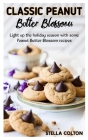 Classic Peanut Butter Blossoms: Light up the holiday season with some Peanut Butter Blossom recipes By Stella Colton Cover Image