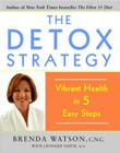 The Detox Strategy: Vibrant Health in 5 Easy Steps By Brenda Watson, C.N.C., Leonard Smith, M.D. (With) Cover Image