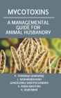 Mycotoxins: A Managemental Guide For Animal Husbandry By P. Tensingh Gnanaraj Cover Image