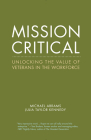 Mission Critical: Unlocking the Value of Veterans in the Workforce (Center for Talent Innovation) By Michael Abrams, Julia Taylor Kennedy Cover Image