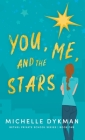 You, Me, and the Stars By Michelle Dykman Cover Image