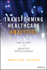 Transforming Healthcare Analytics: The Quest for Healthy Intelligence (Wiley and SAS Business) Cover Image