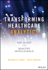 Transforming Healthcare Analytics: The Quest for Healthy Intelligence (Wiley and SAS Business) By Michael N. Lewis, Tho H. Nguyen Cover Image