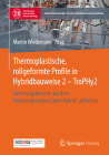 Thermoplastische, Rollgeformte Profile in Hybridbauweise 2 - Trophy2: Forschungsberichte Aus Dem Forschungscampus Open Hybrid Labfactory By Martin Wiedemann (Editor) Cover Image