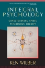 Integral Psychology: Consciousness, Spirit, Psychology, Therapy By Ken Wilber Cover Image