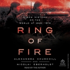 Ring of Fire: A New History of the World at War: 1914 By Nicolai Eberholst, Alexandra Churchill, Alexandra Churchill (Read by) Cover Image