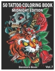 50 Tattoo Coloring Book Midnight Edition: An Adult Coloring Book with Awesome and Relaxing Tattoo Designs for Men and Women Coloring Pages (Volume 7) By Benmore Book Cover Image