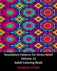 Tessellation Patterns For Stress-Relief Volume 11: Adult Coloring Book Cover Image