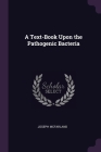 A Text-Book Upon the Pathogenic Bacteria By Joseph McFarland Cover Image