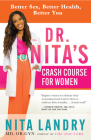 Dr. Nita's Crash Course for Women: Better Sex, Better Health, Better You By MD Ob-Gyn Nita Landry Cover Image