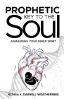 Prophetic Key to the Soul: Awakening Your Inner Spirit By Nzinga K. Darnell-Weathersbee Cover Image