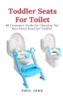 Toddler Seats For Toilet: #1 Consumer Guide for Choosing The Best Potty Seats for Toddler Cover Image